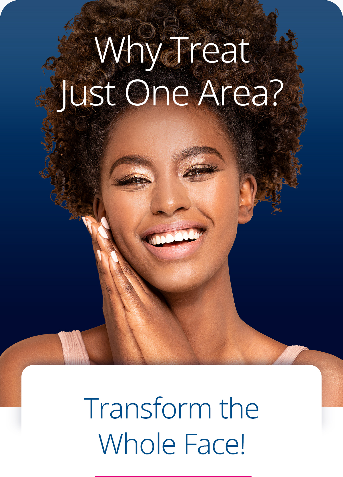 Why Treat Just One Area? Transform the Whole Face!