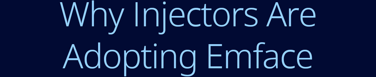 Top 3 Reasons Why Injectors Are Incorporating Emface
